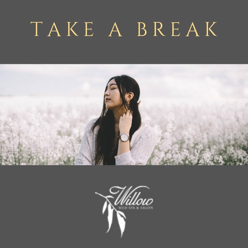 Take a Break | Willow Med Spa & Salon | Morgantown, WV